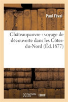 Châteaupauvre: Voyage de Découverte Dans Les Côtes-Du-Nord