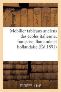 Catalogue Du Mobilier, Des Tableaux Anciens Des Écoles Italienne, Française, Flamande Et Hollandaise