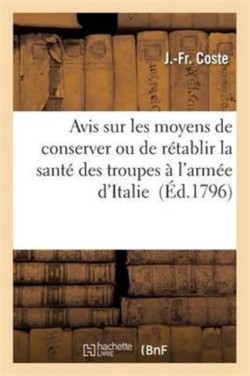 Avis Sur Les Moyens de Conserver Ou de Rétablir La Santé Des Troupes À l'Armée d'Italie