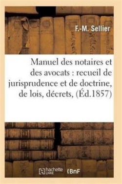 Manuel Des Notaires Et Des Avocats: Recueil de Jurisprudence Et de Doctrine T06