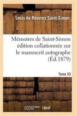 Mémoires de Saint-Simon Édition Collationnée Sur Le Manuscrit Autographe Tome 33