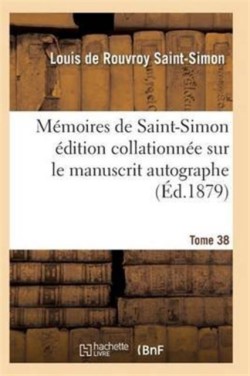 Mémoires de Saint-Simon Édition Collationnée Sur Le Manuscrit Autographe Tome 38