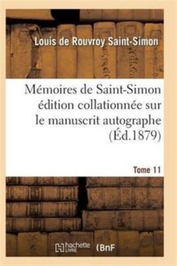 Mémoires de Saint-Simon Édition Collationnée Sur Le Manuscrit Autographe Tome 11
