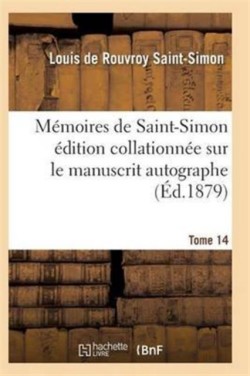 Mémoires de Saint-Simon Édition Collationnée Sur Le Manuscrit Autographe Tome 14