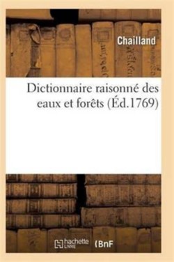 Dictionnaire Des Eaux Et Forêts Composé Des Anciennes & Nouvelles Ordonnances