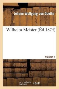 Wilhelm Meister.Volume 1 (�d 1874)