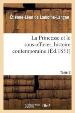 Princesse Et Le Sous-Officier, Histoire Contemporaine. Tome 3