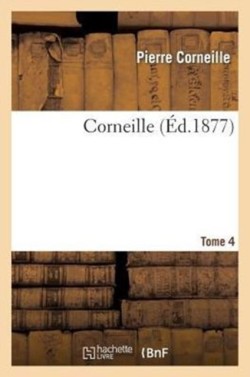 Corneille.Tome 4