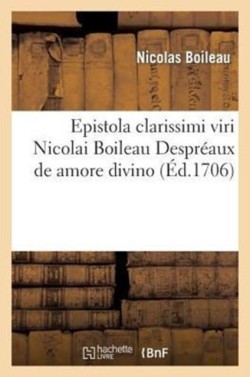 Epistola Clarissimi Viri Nicolai Boileau Despr�aux de Amore Divino, Conversa E Gallico in Latinum