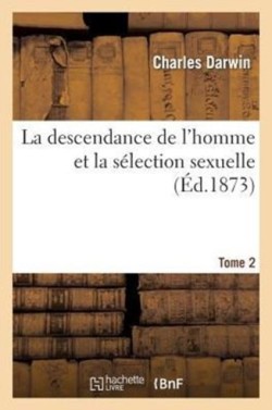 Descendance de l'Homme Et La Sélection Sexuelle.Tome 2