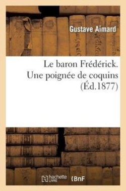 Le Baron Frédérick. Une Poignée de Coquins