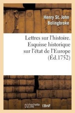 Lettres Sur l'Histoire. Esquisse Historique Sur l'État de l'Europe