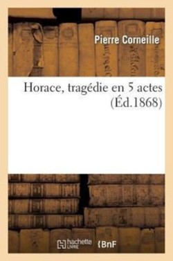 Horace, Tragédie En 5 Actes (Éd.1868)