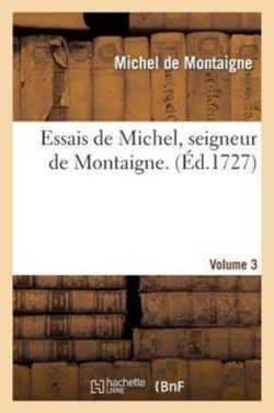 Essais de Michel, Seigneur de Montaigne. Volume 3