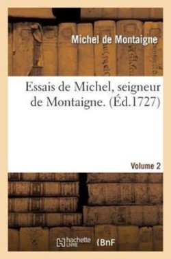 Essais de Michel, Seigneur de Montaigne. Volume 2