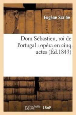 DOM Sébastien, Roi de Portugal: Opéra En Cinq Actes