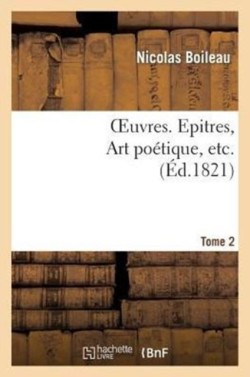 Oeuvres. Tome 2. Epitres, Art Po�tiques, Etc...
