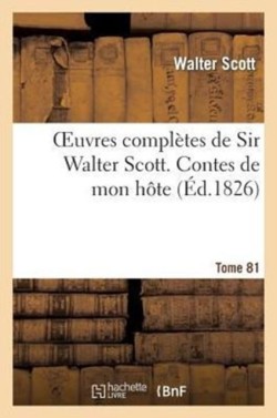 Oeuvres Complètes de Sir Walter Scott. Tome 81 Contes de Mon Hôte. T1