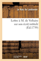 Lettre � M. de Voltaire Sur Son �crit Intitul�