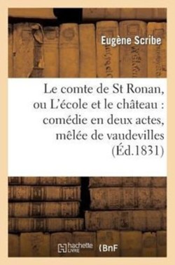 Le Comte de St Ronan, Ou l'�cole Et Le Ch�teau: Com�die En Deux Actes, M�l�e de Vaudevilles