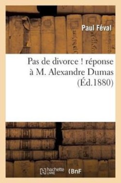 Pas de Divorce ! R�ponse � M. Alexandre Dumas