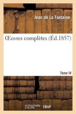 Oeuvres Complètes. Tome IV