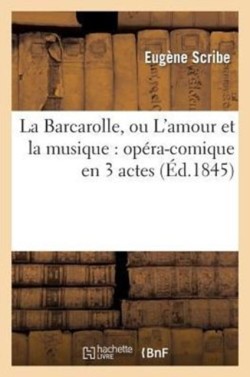 Barcarolle, Ou l'Amour Et La Musique: Opéra-Comique En 3 Actes