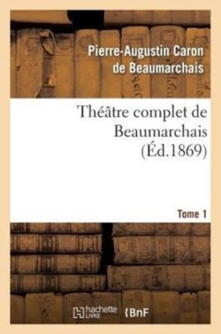 Théâtre Complet de Beaumarchais. T. 1