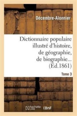Dictionnaire Populaire Illustr� d'Histoire, de G�ographie, de Biographie, de Technologie. 3. M-Z