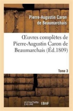 Oeuvres Complètes de Pierre-Augustin Caron de Beaumarchais.Tome 3