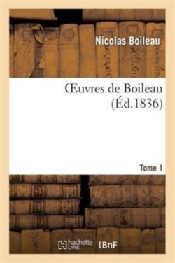 Oeuvres de Boileau. Tome 1 (�d 1836)