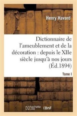 Dictionnaire de l'Ameublement Et de la D�coration.Tome I, A-C