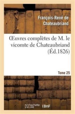 Oeuvres Compl�tes de M. Le Vicomte de Chateaubriand, Tome 25