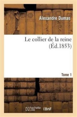 Le Collier de la Reine.Tome 1 (�d.1853)