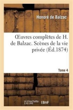 Oeuvres Compl�tes de H. de Balzac. Sc�nes de la Vie Priv�e. T4. B�atrix. Modeste Mignon. Honorine