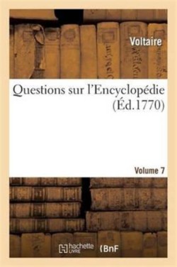 Questions Sur l'Encyclop�die. Vol7
