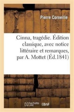 Cinna, Tragédie. Édition Classique, Avec Notice Littéraire Et Remarques, Par A. Mottet