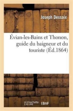 �vian-Les-Bains Et Thonon, Guide Du Baigneur Et Du Touriste: Promenades Historiques