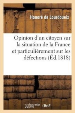 Opinion d'Un Citoyen Sur La Situation de la France Et Particulièrement Sur Les Défections