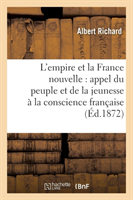 L'Empire Et La France Nouvelle: Appel Du Peuple Et de la Jeunesse � La Conscience Fran�aise