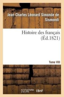 Histoire Des Français. Tome VIII