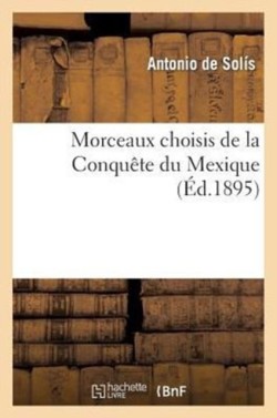 Morceaux Choisis de la Conquête Du Mexique