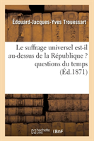 Suffrage Universel Est-Il Au-Dessus de la République ? Questions Du Temps