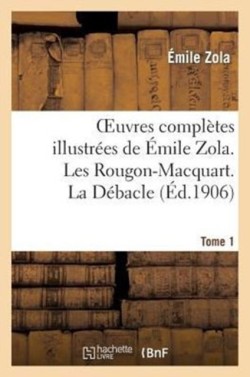 Oeuvres Compl�tes Illustr�es de �mile Zola. Les Rougon-Macquart. La D�bacle. Tome 1
