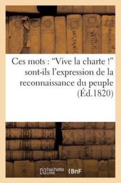 Ces Mots: 'Vive La Charte !' Sont-Ils l'Expression de la Reconnaissance Du Peuple Envers