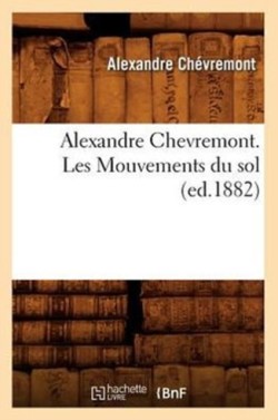 Alexandre Chevremont. Les Mouvements Du Sol (Ed.1882)