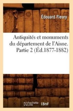 Antiquités Et Monuments Du Département de l'Aisne. Partie 2 (Éd.1877-1882)