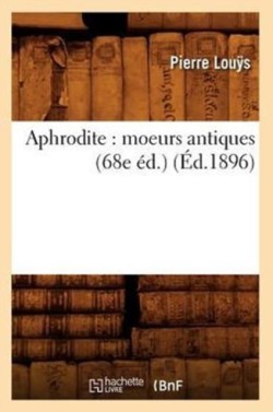 Aphrodite: Moeurs Antiques (68e �d.) (�d.1896)