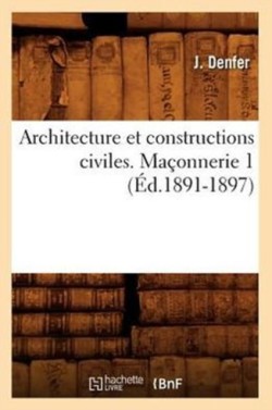 Architecture Et Constructions Civiles. Ma�onnerie 1 (�d.1891-1897)