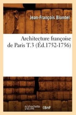 Architecture Fran�oise de Paris T.3 (�d.1752-1756)